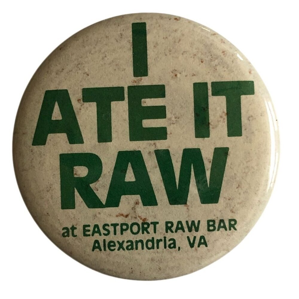 I Ate It Raw Eastport Raw Bar Alexandria VA Pinback Button Souvenir Gag Gift